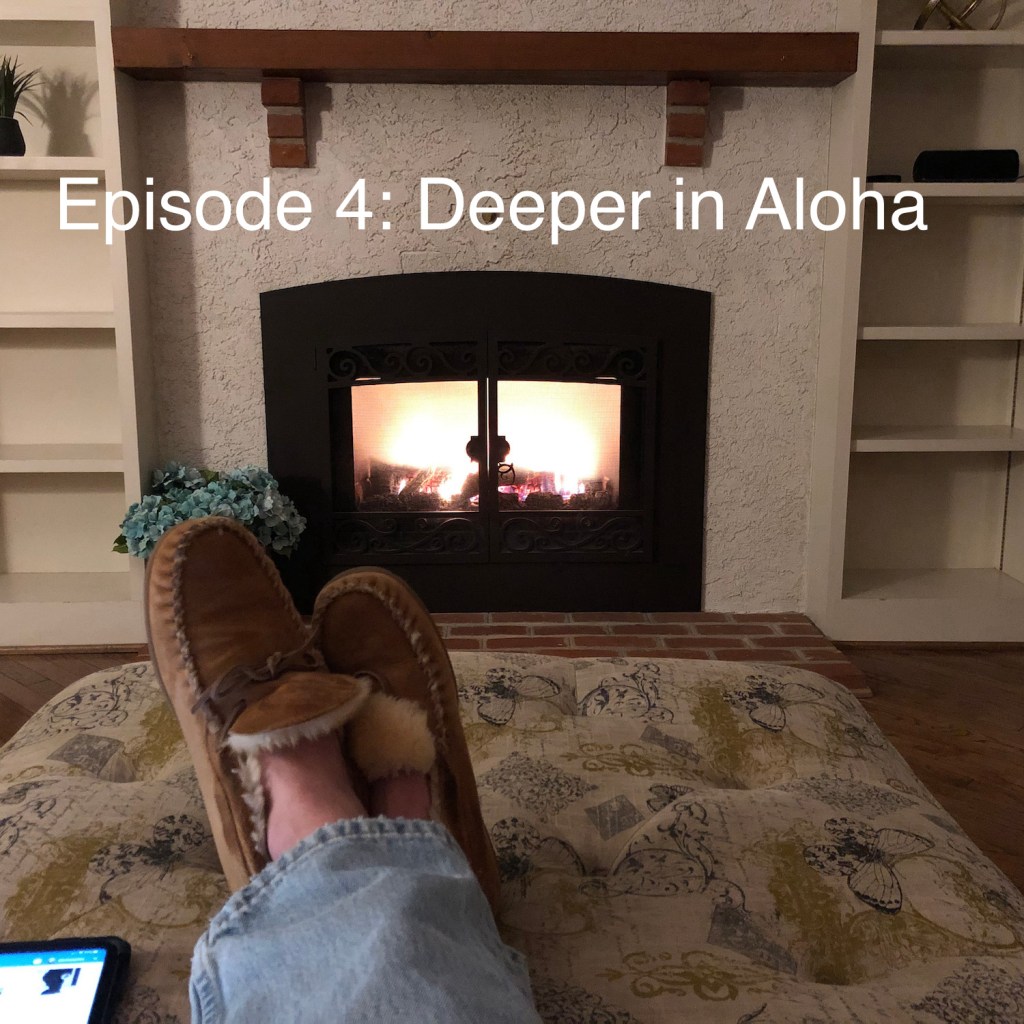 Episode 4: Deeper into&nbsp;Aloha