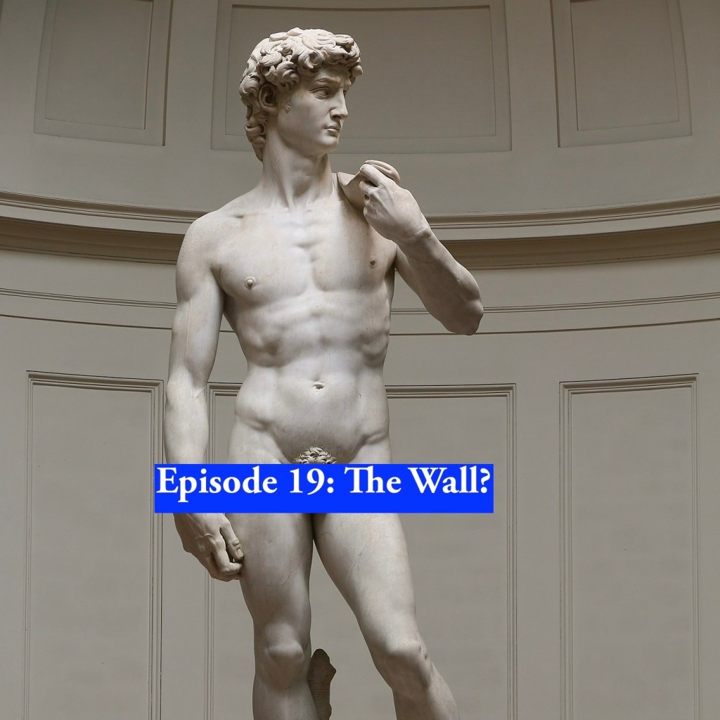 Episode 19: The&nbsp;Wall?